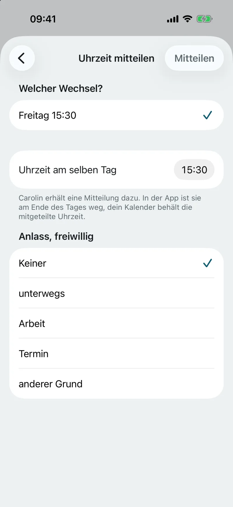 Bildschirm „Uhrzeit mitteilen“ aus der App: Welcher Wechsel? Freitag 15:30. Uhrzeit am selben Tag. Carolin erhält eine Mitteilung dazu. In der App ist sie am Ende des Tages weg, dein Kalender behält die mitgeteilte Uhrzeit. Anlass, freiwillig: Keiner, unterwegs, Arbeit, Termin, anderer Grund.