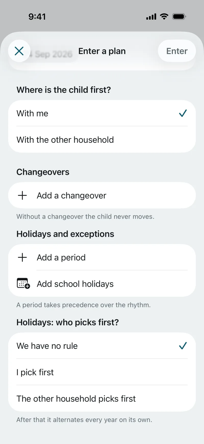 The “Enter a plan” form in the app: Where is the child first? Changeovers, with “Add a changeover”. Holidays and exceptions, with “Add a period” and “Add school holidays”. Holidays: who picks first? After that it alternates every year on its own.