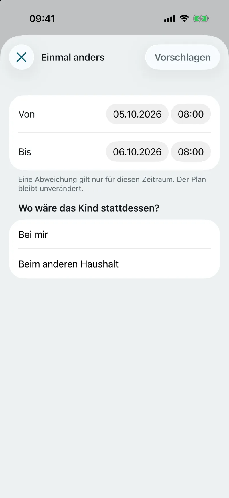 Formular „Einmal anders“ aus der App: Von 04.10.2026 15:00 bis 05.10.2026 15:00. Eine Abweichung gilt nur für diesen Zeitraum. Der Plan bleibt unverändert. Wo wäre das Kind stattdessen? Bei mir oder beim anderen Haushalt. Oben „Vorschlagen“.